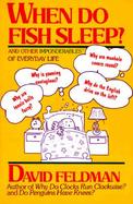 When Do Fish Sleep? And Other Imponderables of Everyday Life cover