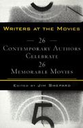 Writers at the Movies: 36 Contemporary Authors Celebrate 26 Memorable Movies cover