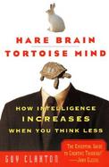 Hare Brain, Tortoise Mind How Intelligence Increases When You Think Less cover