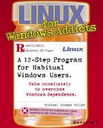 Linux for Windows Addicts: A Twelve Step Program with CDROM cover