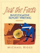Just the Facts: Investigative Report Writing cover