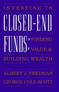 Investing in Closed-End Funds: Finding Value and Building Wealth cover
