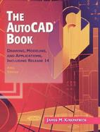 The Autocad Book Drawing, Modeling, and Applications, Including Release 14 cover