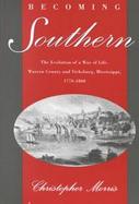 Becoming Southern The Evolution of a Way of Life, Warren County and Vicksburg, Mississippi, 1770-1860 cover