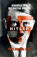 Hitler: Diagnosis of a Destructive Prophet cover