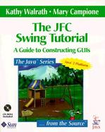 JFC Swing Tutorial, The: A Guide to Constructing GUIs cover