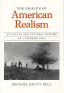 The Problem of American Realism Studies in the Cultural History of a Literary Idea cover