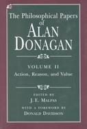 The Philosophical Papers of Alan Donagan Action, Reason and Value (volume2) cover