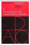 The Emergence of the Catholic Tradition (Volume 1) cover