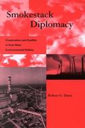 Smokestack Diplomacy Cooperation and Conflict in East-West Environmental Politics cover