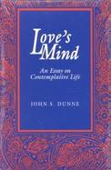 Love's Mind An Essay on Contemplative Life cover