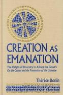 Creation As Emanation The Origin of Diversity in Albert the Great's on the Causes and the Procession of the Universe cover