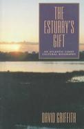 The Estuary's Gift An Atlantic Coast Cultural Biography cover