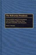 The Bolivarian Presidents: Conversations and Correspondence with Presidents of Bolivia, Peru, Ecuador, Colombia, and Venezuela cover