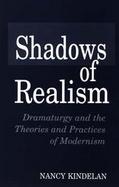 Shadows of Realism Dramaturgy and the Theories and Practices of Modernism cover