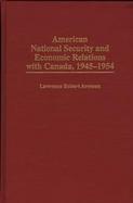 American National Security and Economic Relations With Canada, 1945-1954 cover
