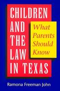 Children and the Law in Texas What Parents Should Know cover