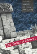 The Texture of Memory Holocaust Memorials and Meaning cover