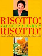 Risotto! Risotto!: 80 Recipes and All the Know-How You Need to Make Italy's Famous Rice Dish cover