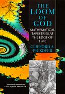 The Loom of God: Mathematical Tapestries at the Edge of Time cover