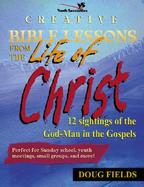 Creative Bible Lessons on the Life of Christ cover