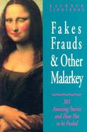 Fakes, Frauds, and Other Malarkey: 301 Amazing Stories and How Not to Be Fooled cover