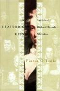 A Traitor's Kiss: The Life of Richard Brinsley Sheridan, 1751-1816 cover