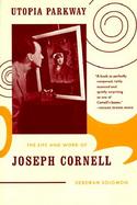 Utopia Parkway: The Life and Work of Joseph Cornell cover
