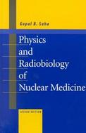 Physics and Radiobiology of Nuclear Medicine cover