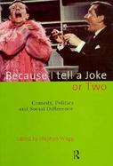 Because I Tell a Joke or Two Comedy, Politics and Social Difference cover