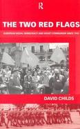 The Two Red Flags European Social Democracy and Soviet Communism Since 1945 cover