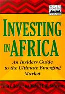 Investing in Africa An Insiders Guide to the Ultimate Emerging Market cover