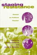 Staging Resistance Essays on Political Theater cover