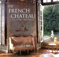 The French Chateau Life, Style, Tradition cover