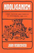 Hooliganism Crime, Culture, and Power in St. Petersburg, 1900-1914 cover
