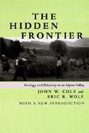 The Hidden Frontier Ecology and Ethnicity in an Alpine Valley cover