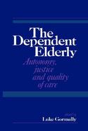 The Dependent Elderly Autonomy, Justice and Quality of Care cover