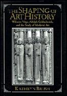 The Shaping of Art History Wilhelm Voge, Adolph Goldschmidt, and the Study of Medieval Art cover