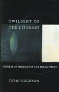 Twilight Of The Literary Figures Of Thought In The Age Of Print cover