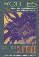 Routes Travel and Translation in the Late Twentieth Century cover