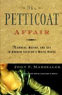 The Petticoat Affair: Manners, Sex, and Mutiny in Andrew Jackson's White House cover