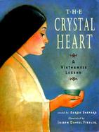 The Crystal Heart: A Vietnamese Legend cover