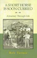 A Short Horse Is Soon Curried A Journey Through Life cover