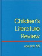 Children's Literature Review Excerpts from Reviews, Criticism, and Commentary on Books for Children and Young People (volume55) cover