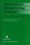 International Manufacturing Strategies Context, Content and Change cover