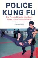Police Kung Fu The Personal Combat Handbook of the Taiwan National Police cover