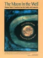 The Moon in the Well Wisdom Tales to Transform Your Life, Family and Community cover