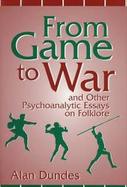 From Game to War and Other Psychoanalytic Essays on Folklore cover