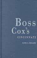 Boss Cox's Cincinnati Urban Politics in the Progressive Era cover