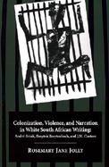 Colonization, Violence, and Narration in White South African Writing Andre Brink, Breyten Breytenbach, and J.M. Coetzee cover